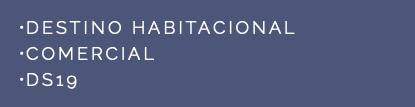 •DESTINO HABITACIONAL •COMERCIAL •DS19